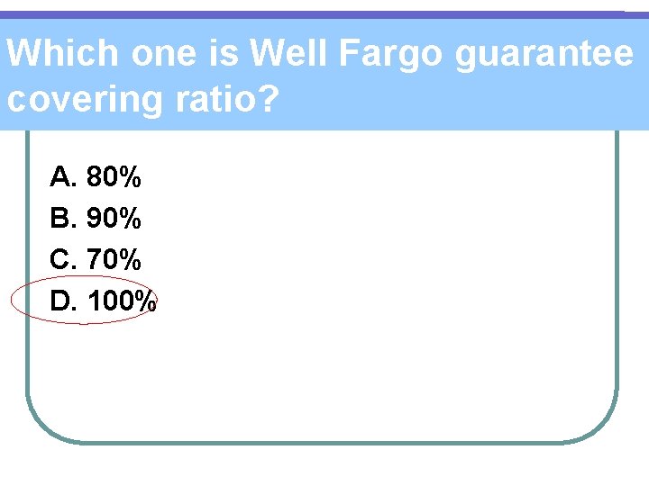 Which one is Well Fargo guarantee covering ratio? A. 80% B. 90% C. 70%