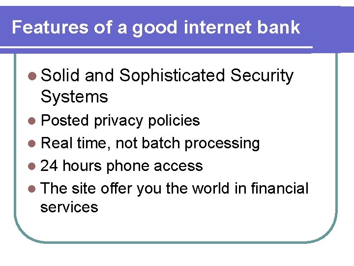 Features of a good internet bank l Solid and Sophisticated Security Systems l Posted