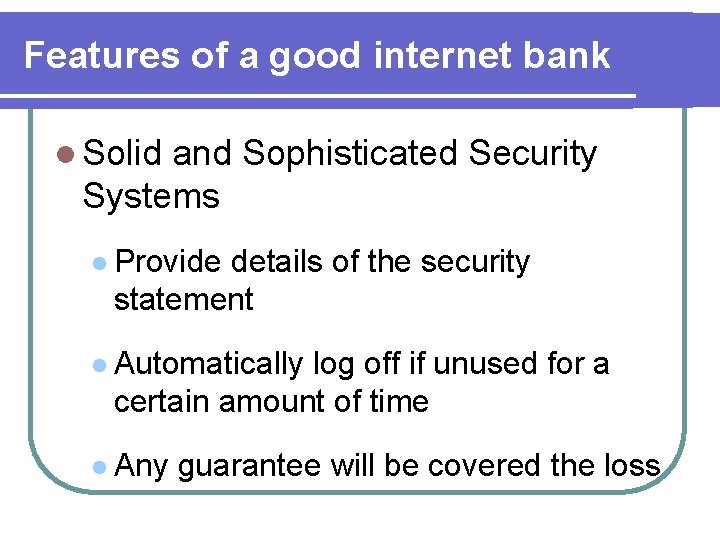 Features of a good internet bank l Solid and Sophisticated Security Systems l Provide