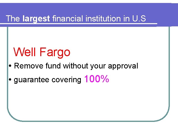 The largest financial institution in U. S Well Fargo Remove fund without your approval