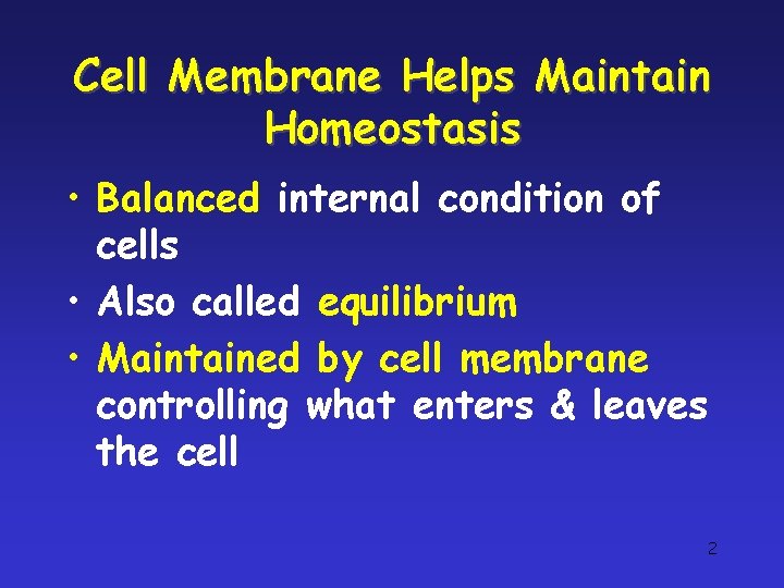 Cell Membrane Helps Maintain Homeostasis • Balanced internal condition of cells • Also called Cell Membrane Helps Maintain Homeostasis • Balanced internal condition of cells • Also called