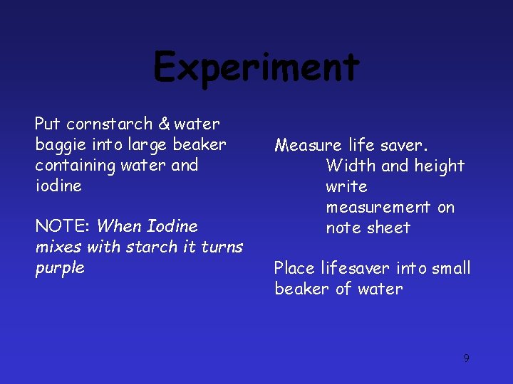 Experiment Put cornstarch & water baggie into large beaker containing water and iodine NOTE: Experiment Put cornstarch & water baggie into large beaker containing water and iodine NOTE:
