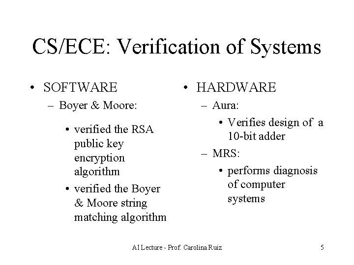 CS/ECE: Verification of Systems • SOFTWARE • HARDWARE – Boyer & Moore: • verified