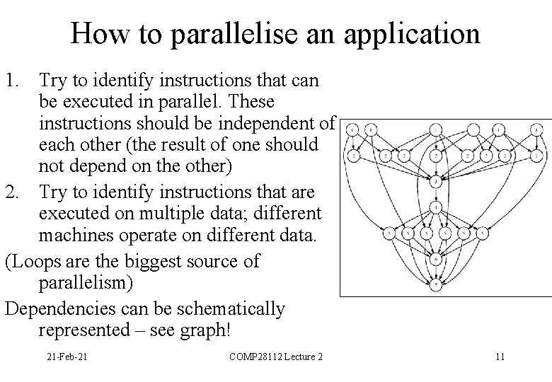 How to parallelise an application 1. Try to identify instructions that can be executed