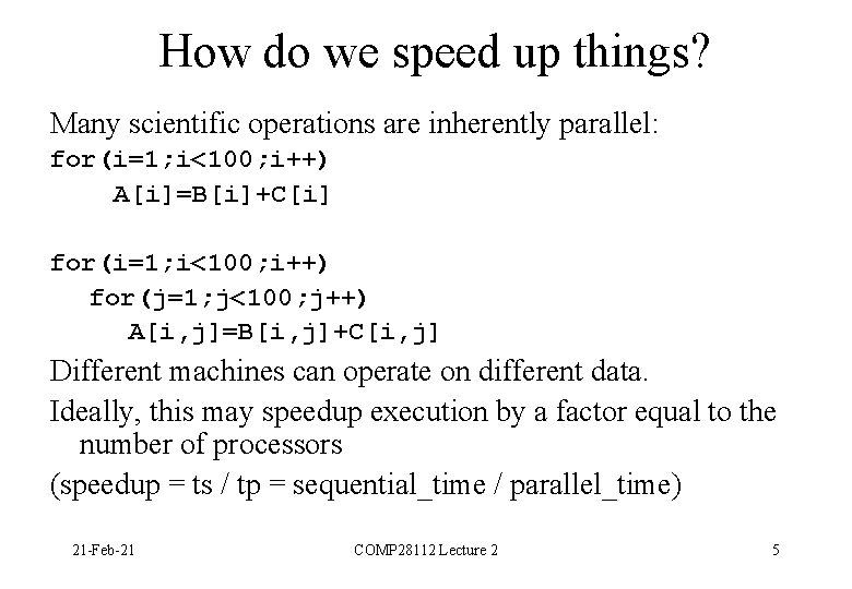How do we speed up things? Many scientific operations are inherently parallel: for(i=1; i<100;