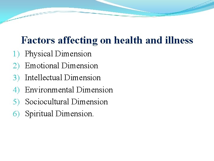 Factors affecting on health and illness 1) 2) 3) 4) 5) 6) Physical Dimension