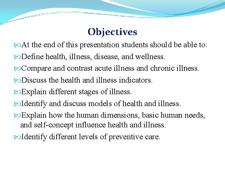 Objectives At the end of this presentation students should be able to: Define health,