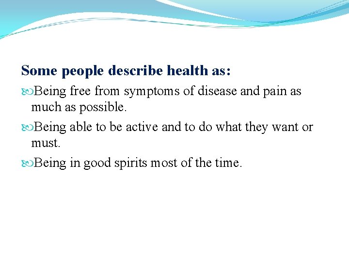 Some people describe health as: Being free from symptoms of disease and pain as