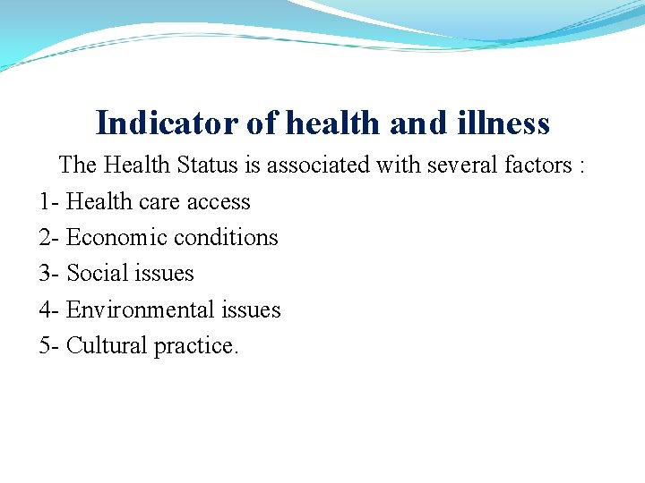 Indicator of health and illness The Health Status is associated with several factors :
