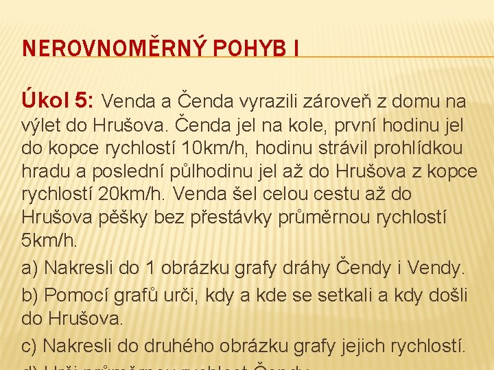 NEROVNOMĚRNÝ POHYB I Úkol 5: Venda a Čenda vyrazili zároveň z domu na výlet