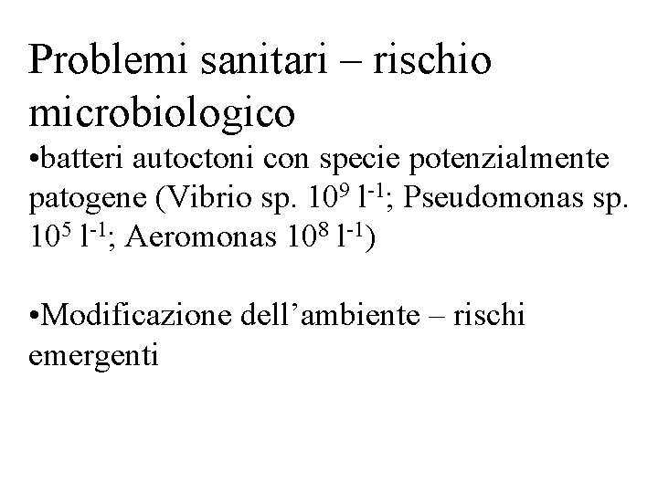 Problemi sanitari – rischio microbiologico • batteri autoctoni con specie potenzialmente patogene (Vibrio sp.