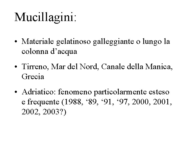 Mucillagini: • Materiale gelatinoso galleggiante o lungo la colonna d’acqua • Tirreno, Mar del