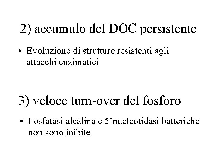 2) accumulo del DOC persistente • Evoluzione di strutture resistenti agli attacchi enzimatici 3)