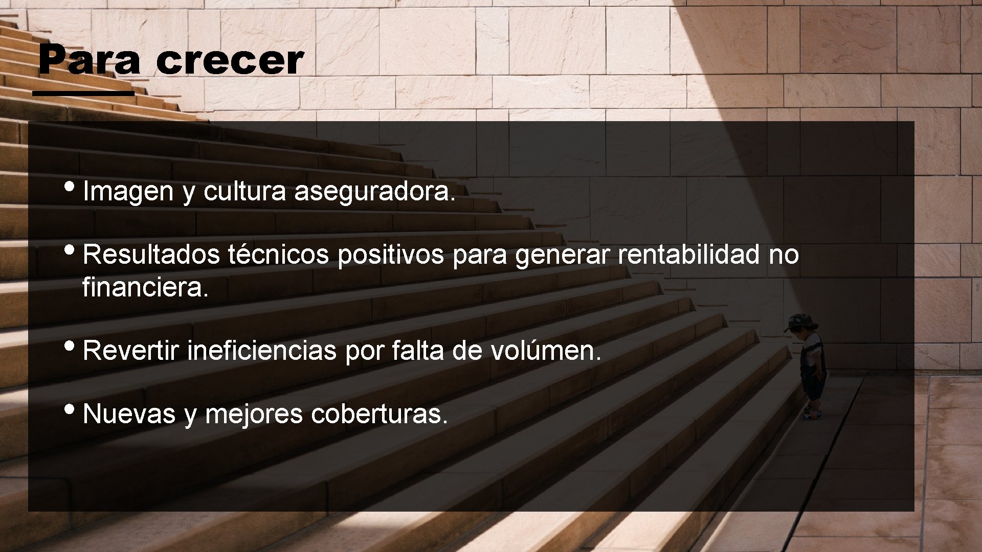 Para crecer • Imagen y cultura aseguradora. • Resultados técnicos positivos para generar rentabilidad