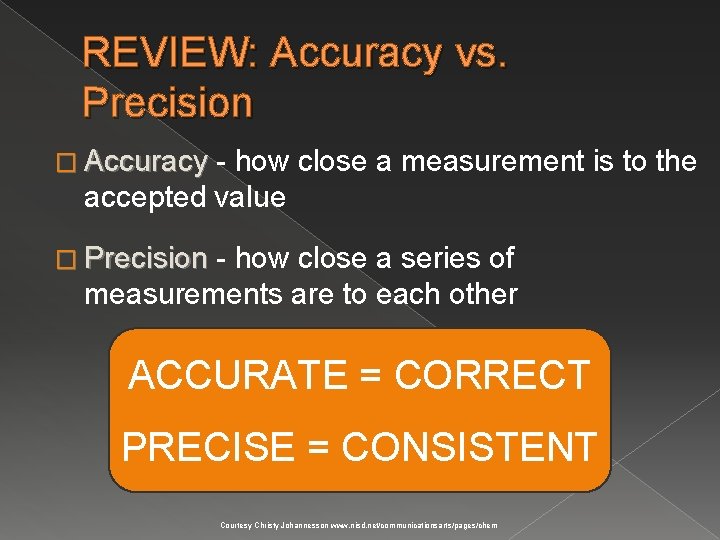 REVIEW: Accuracy vs. Precision � Accuracy - how close a measurement is to the