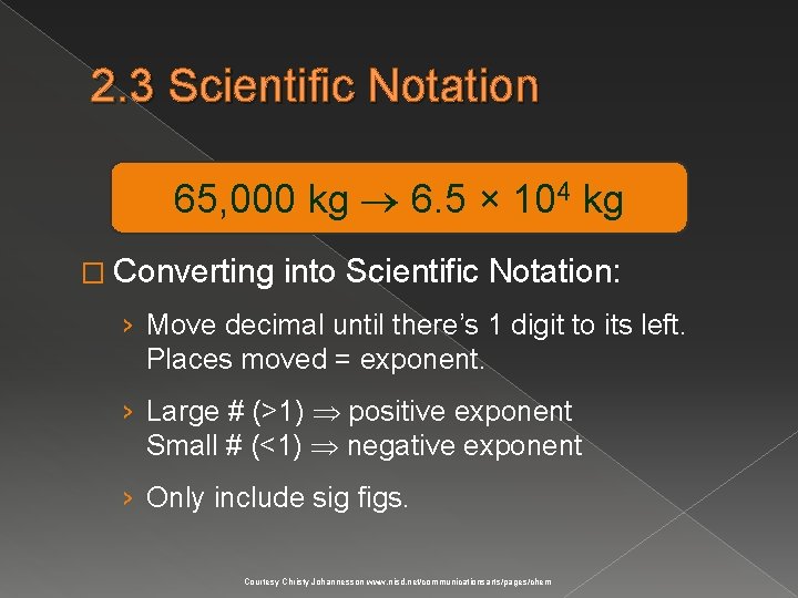 2. 3 Scientific Notation 65, 000 kg 6. 5 × 104 kg � Converting