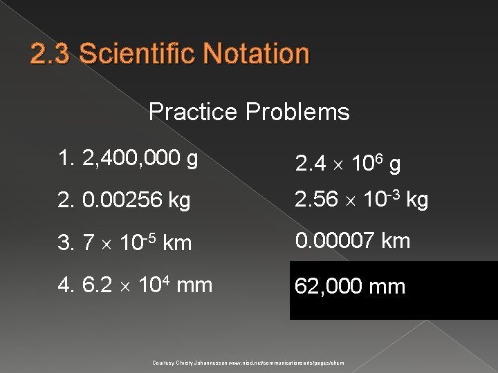 2. 3 Scientific Notation Practice Problems 1. 2, 400, 000 g 2. 4 106