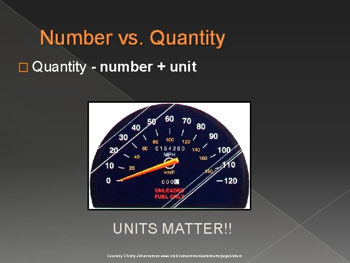 Number vs. Quantity � Quantity - number + unit UNITS MATTER!! Courtesy Christy Johannesson