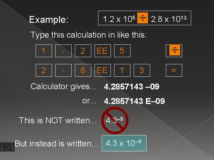 Example: 1. 2 x 105 2. 8 x 1013 Type this calculation in like