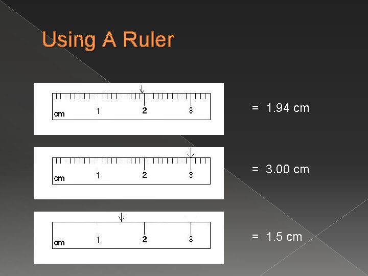Using A Ruler = 1. 94 cm = 3. 00 cm = 1. 5