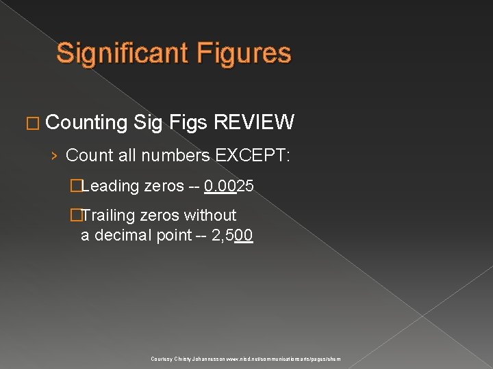 Significant Figures � Counting Sig Figs REVIEW › Count all numbers EXCEPT: �Leading zeros