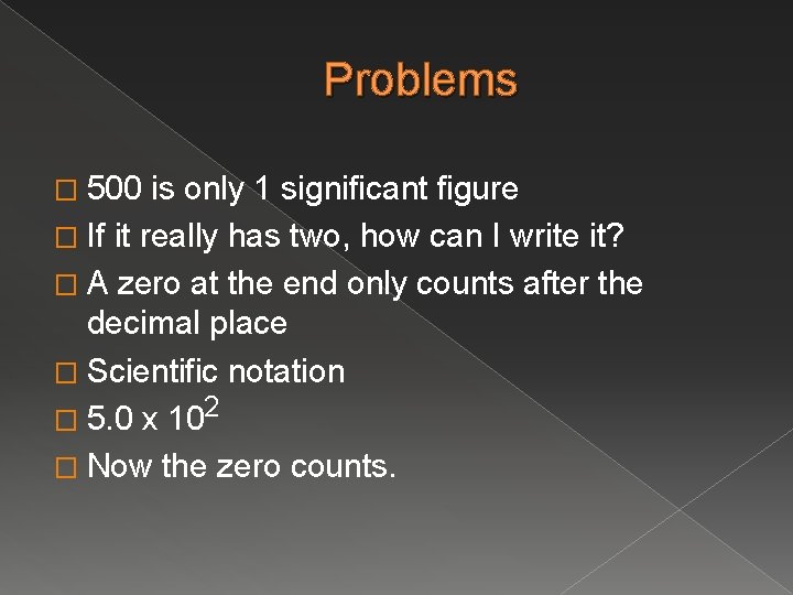 Problems � 500 is only 1 significant figure � If it really has two,