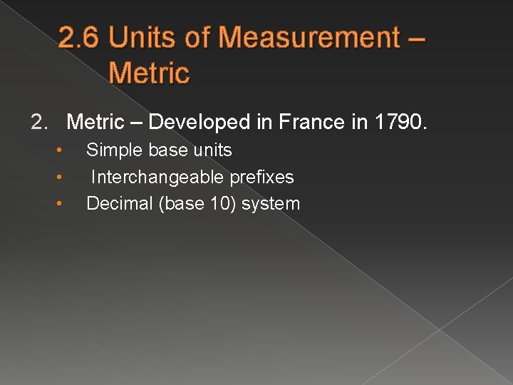 2. 6 Units of Measurement – Metric 2. Metric – Developed in France in
