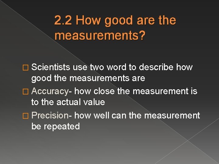 2. 2 How good are the measurements? � Scientists use two word to describe