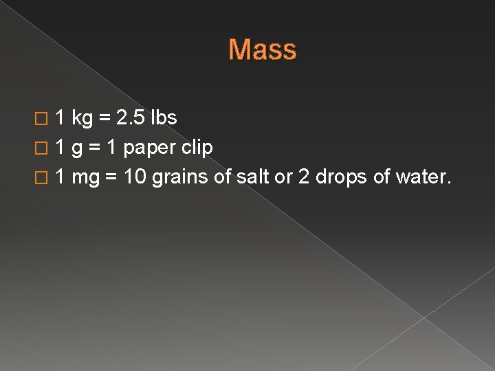 Mass � 1 kg = 2. 5 lbs � 1 g = 1 paper