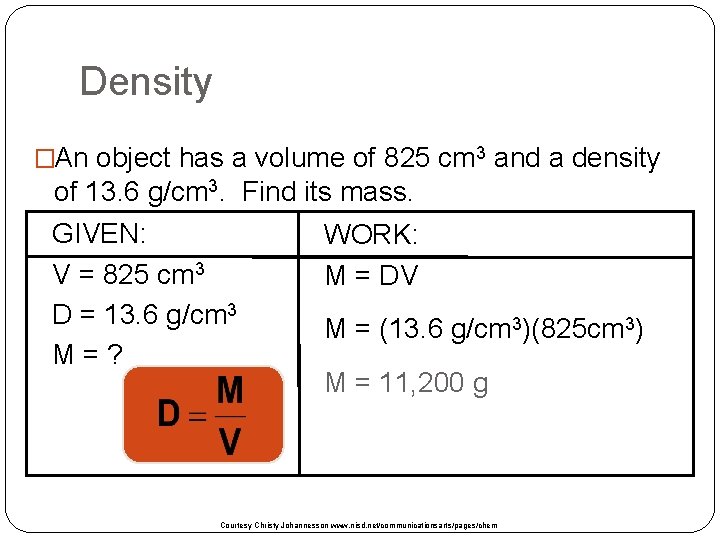 Density �An object has a volume of 825 cm 3 and a density of