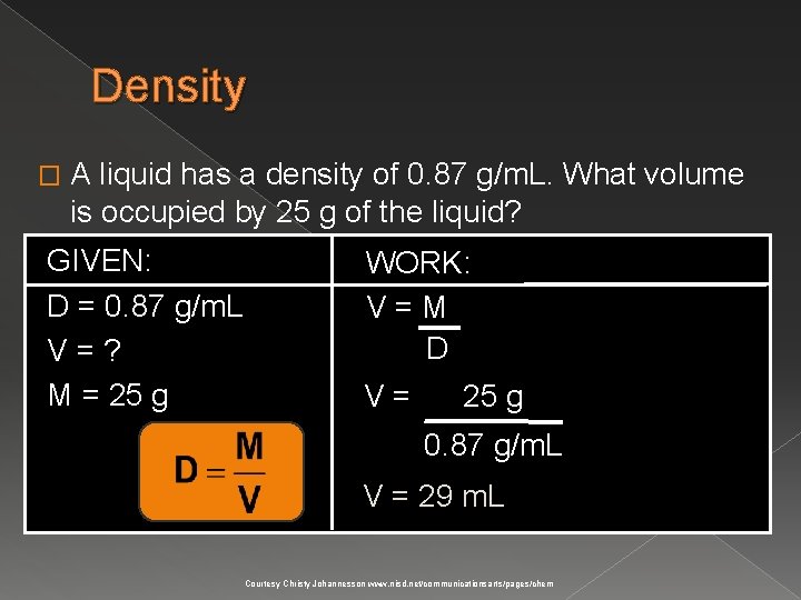 Density � A liquid has a density of 0. 87 g/m. L. What volume