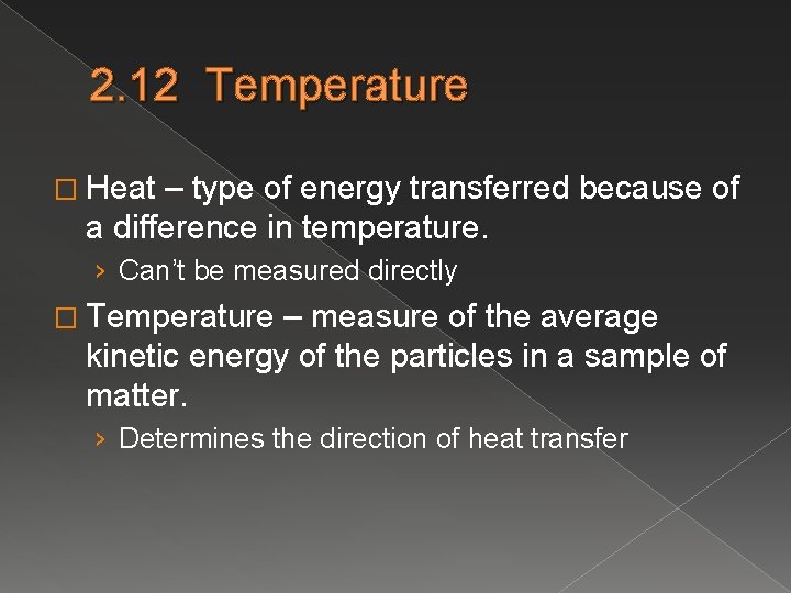 2. 12 Temperature � Heat – type of energy transferred because of a difference