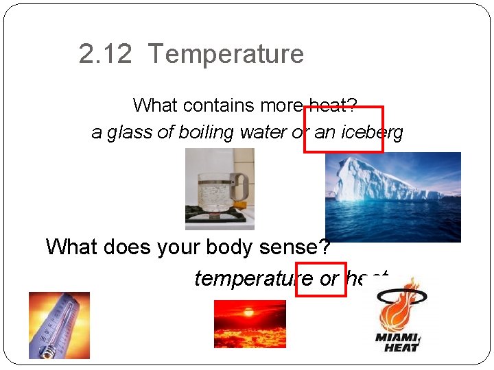 2. 12 Temperature What contains more heat? a glass of boiling water or an