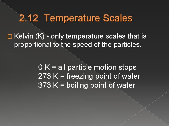 2. 12 Temperature Scales � Kelvin (K) - only temperature scales that is proportional