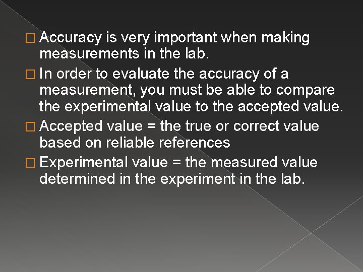 � Accuracy is very important when making measurements in the lab. � In order