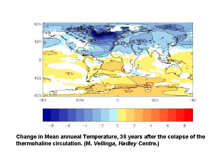 Change in Mean annueal Temperature, 30 years after the colapse of thermohaline circulation. (M.