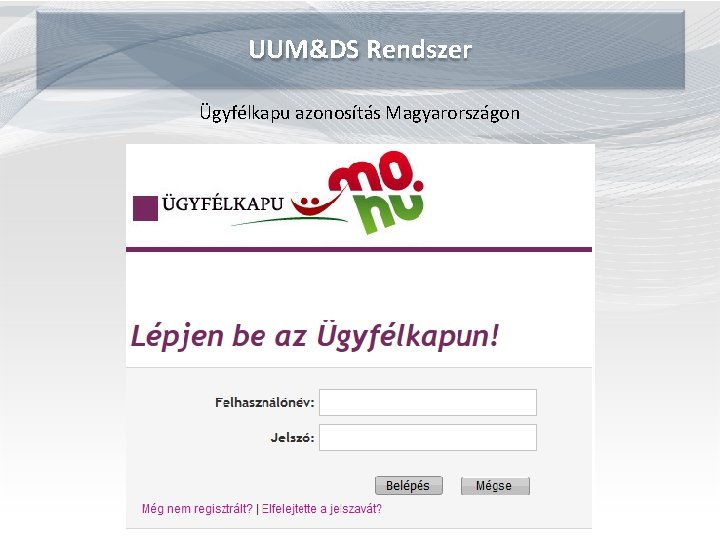 UUM&DS Rendszer Ügyfélkapu azonosítás Magyarországon 