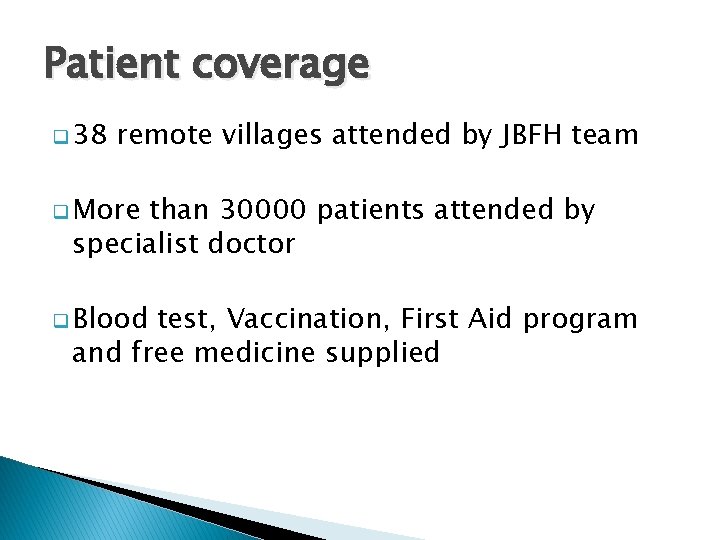 Patient coverage q 38 remote villages attended by JBFH team q More than 30000