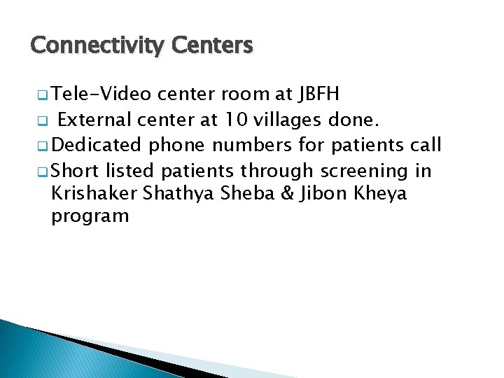 Connectivity Centers q Tele-Video center room at JBFH q External center at 10 villages