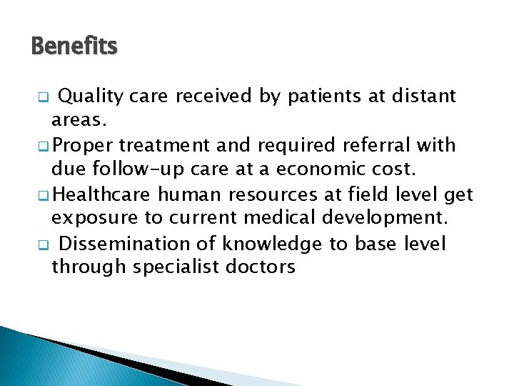 Benefits Quality care received by patients at distant areas. q Proper treatment and required