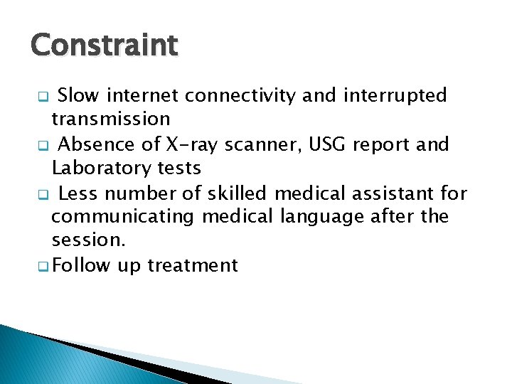 Constraint Slow internet connectivity and interrupted transmission q Absence of X-ray scanner, USG report