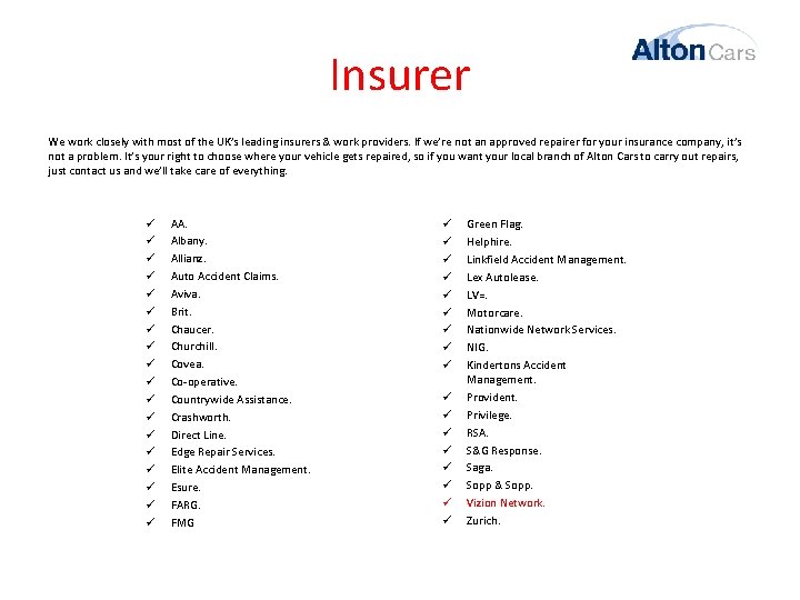 Insurer We work closely with most of the UK’s leading insurers & work providers.