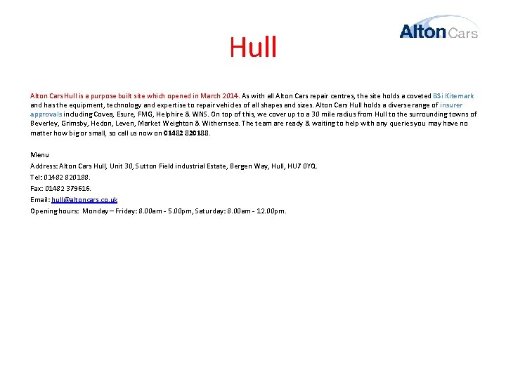 Hull Alton Cars Hull is a purpose built site which opened in March 2014.
