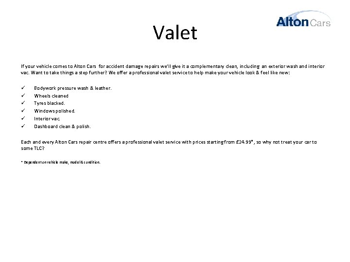 Valet If your vehicle comes to Alton Cars for accident damage repairs we’ll give