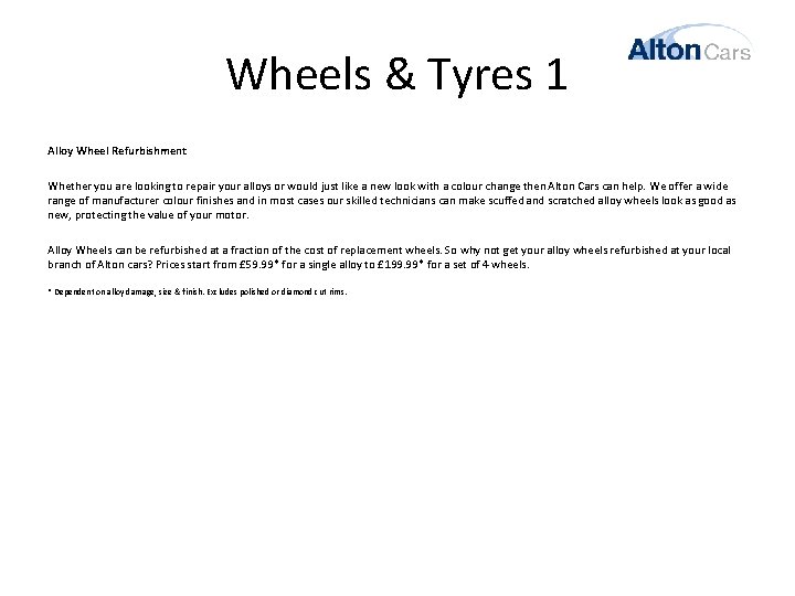 Wheels & Tyres 1 Alloy Wheel Refurbishment Whether you are looking to repair your