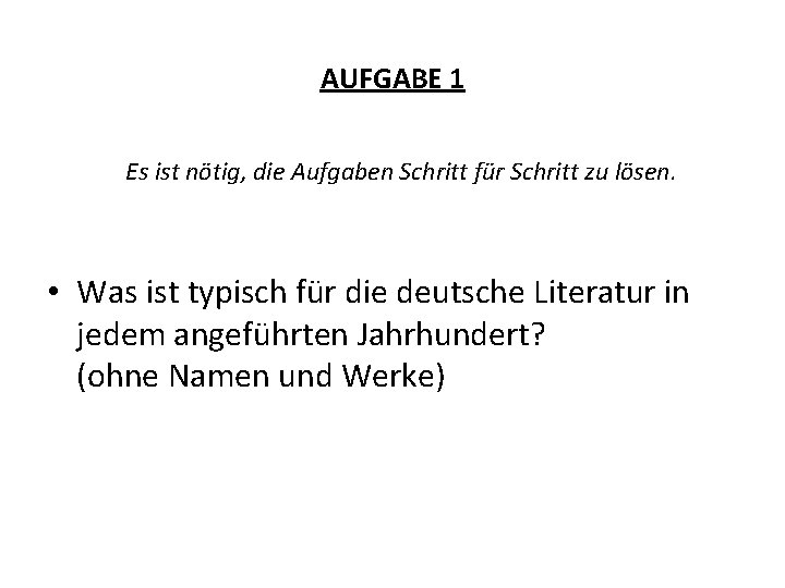 AUFGABE 1 Es ist nötig, die Aufgaben Schritt für Schritt zu lösen. • Was