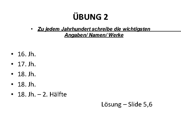 ÜBUNG 2 • Zu jedem Jahrhundert schreibe die wichtigsten Angaben/ Namen/ Werke • •