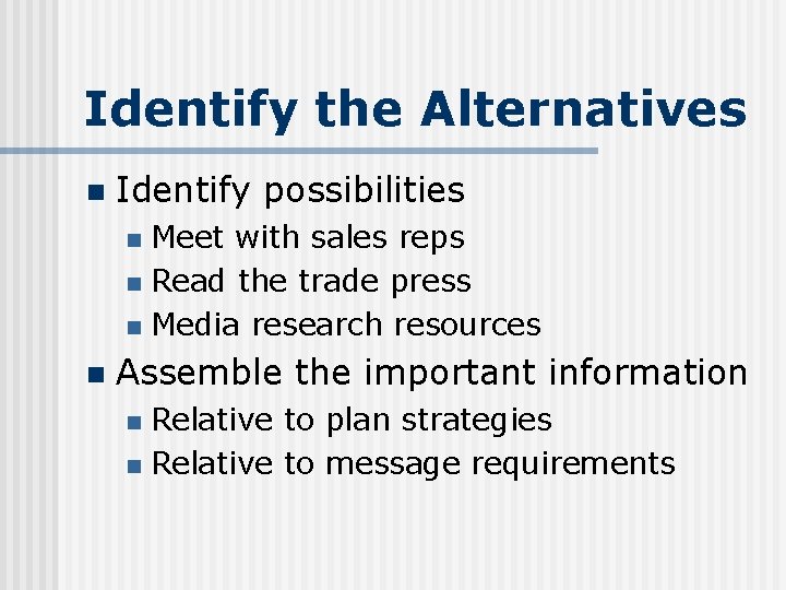 Identify the Alternatives n Identify possibilities Meet with sales reps n Read the trade
