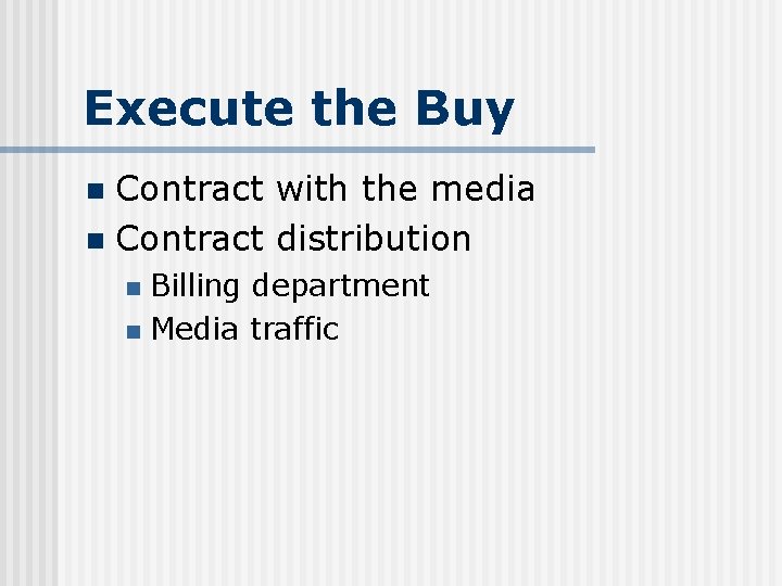 Execute the Buy Contract with the media n Contract distribution n Billing department n