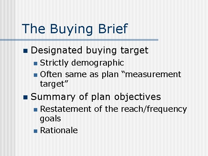 The Buying Brief n Designated buying target Strictly demographic n Often same as plan